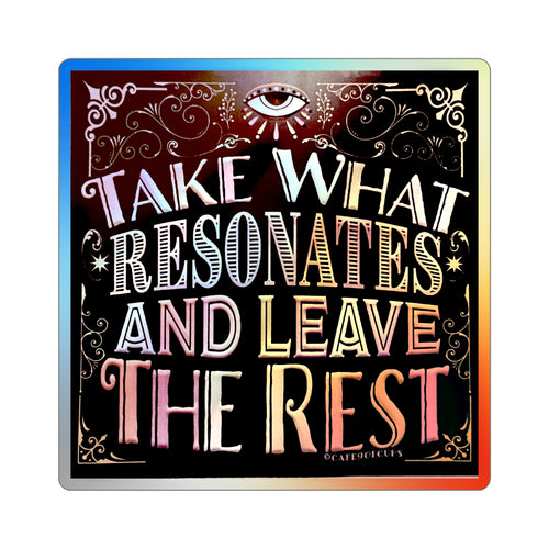 'Take What Resonates and Leave The Rest' Quote Holographic Stickers