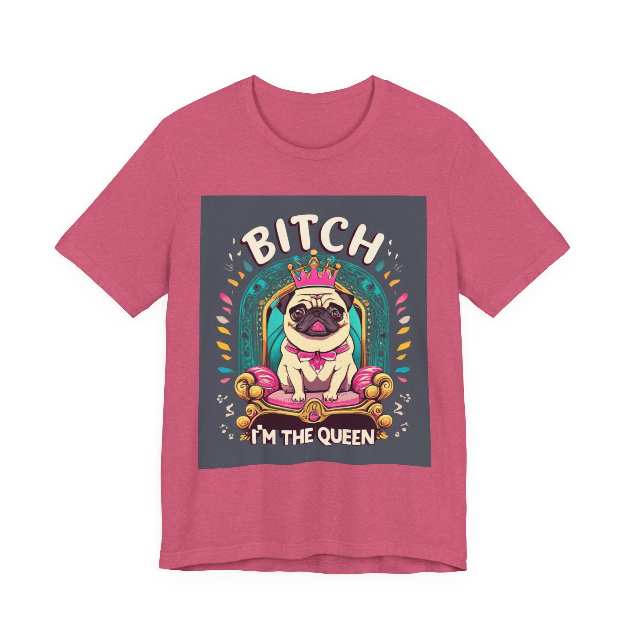 Pug Queen Tee — "Bitch, I'm the Queen" Funny Pug Dog Illustration