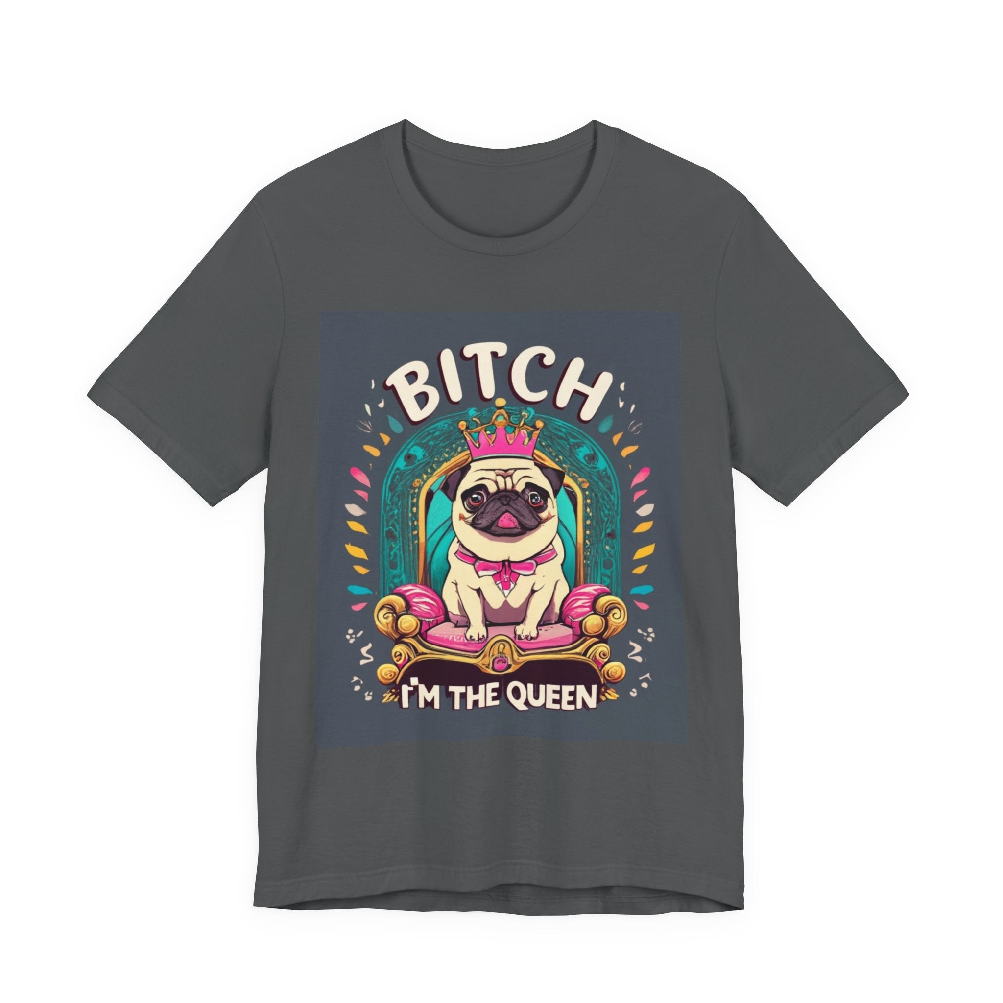 Pug Queen Tee — "Bitch, I'm the Queen" Funny Pug Dog Illustration