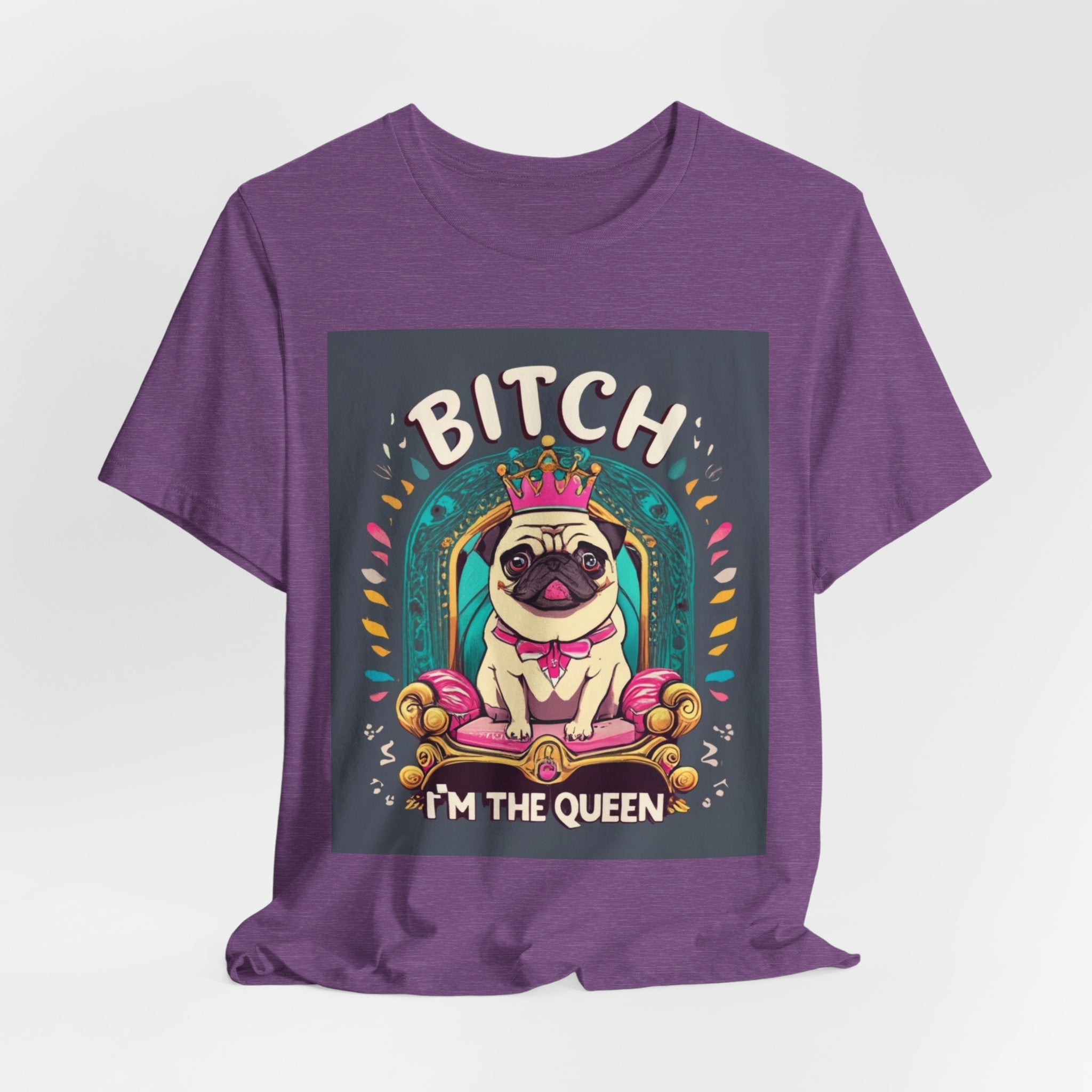 Pug Queen Tee — "Bitch, I'm the Queen" Funny Pug Dog Illustration