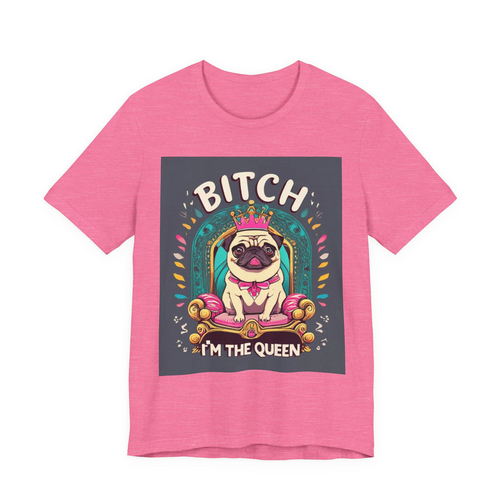 Pug Queen Tee — "Bitch, I'm the Queen" Funny Pug Dog Illustration
