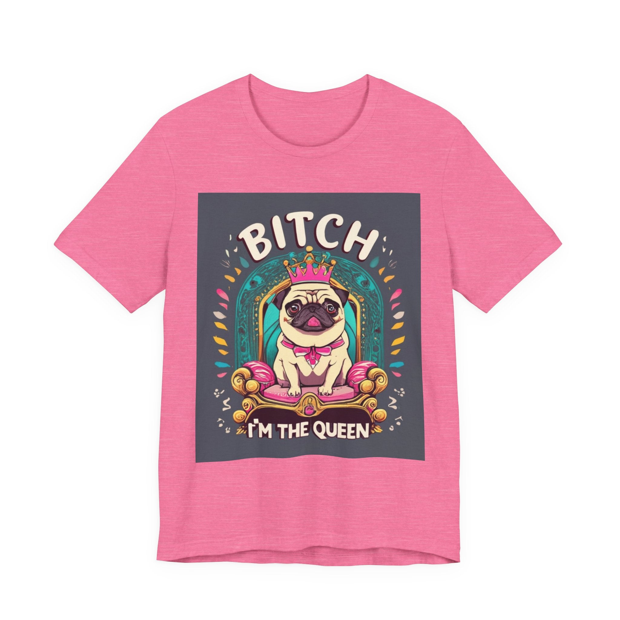 Pug Queen Tee — "Bitch, I'm the Queen" Funny Pug Dog Illustration