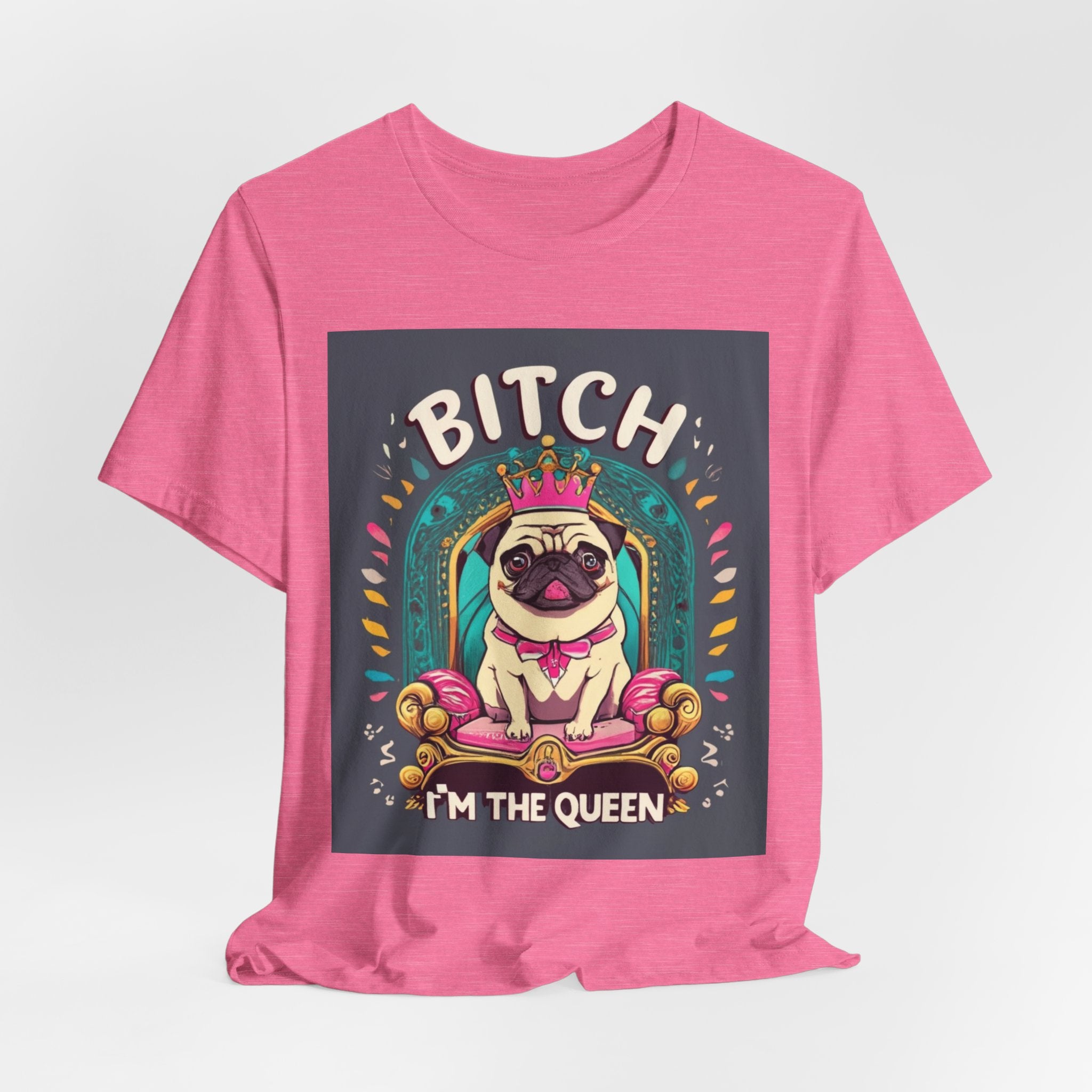 Pug Queen Tee — "Bitch, I'm the Queen" Funny Pug Dog Illustration