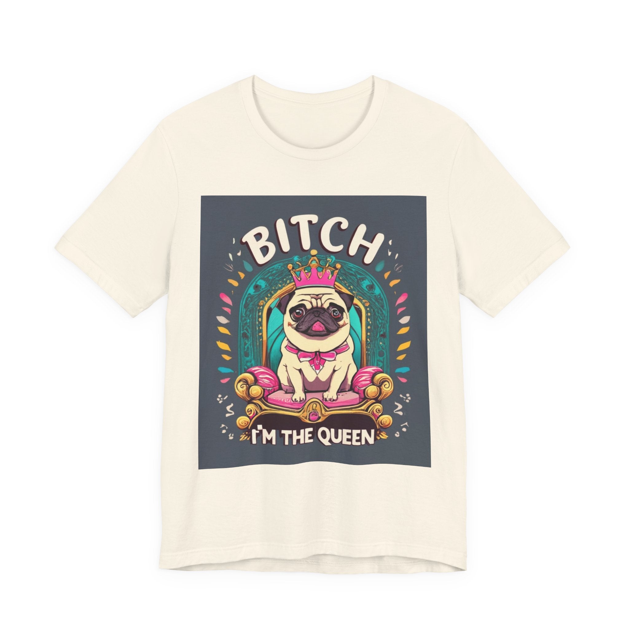 Pug Queen Tee — "Bitch, I'm the Queen" Funny Pug Dog Illustration