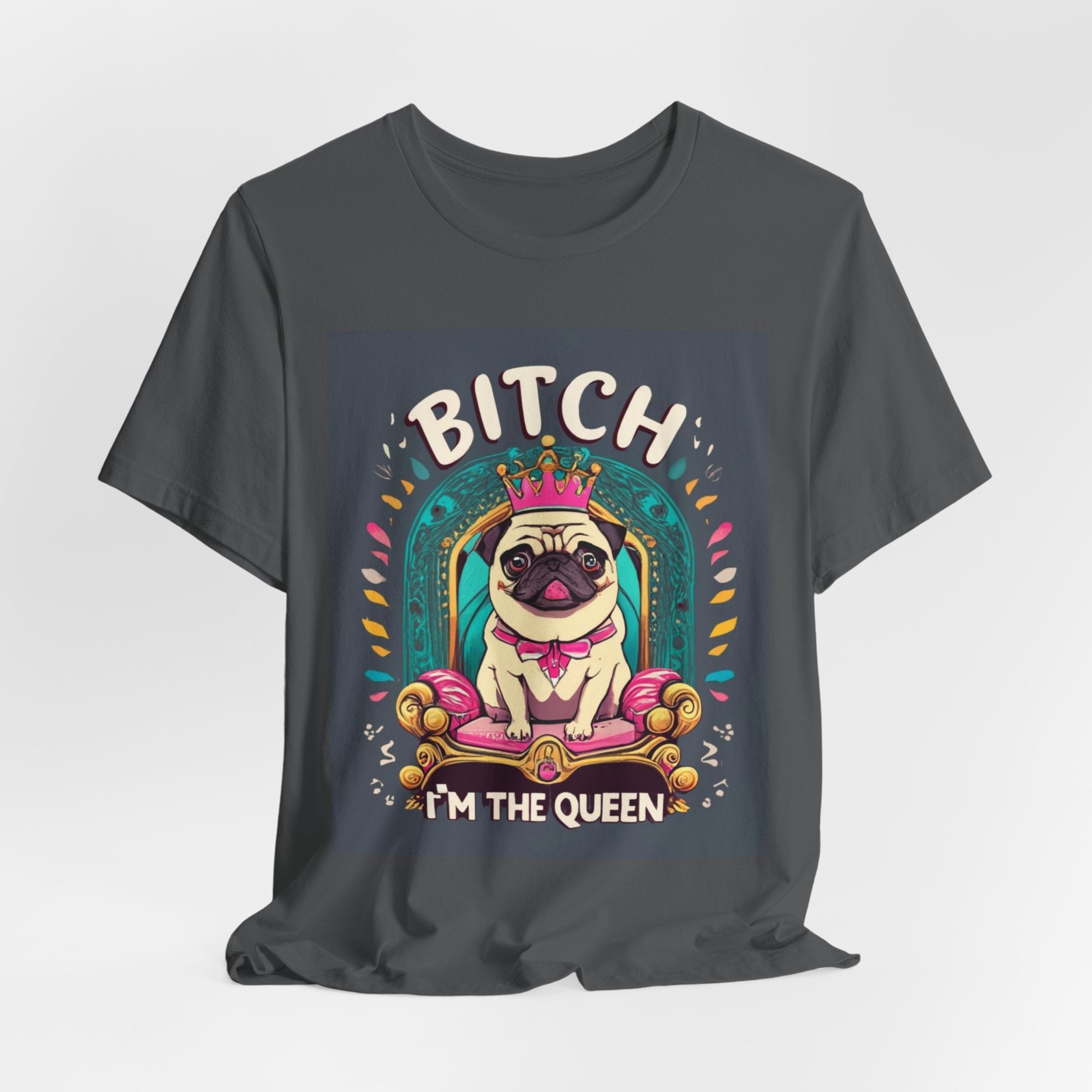 Pug Queen Tee — "Bitch, I'm the Queen" Funny Pug Dog Illustration