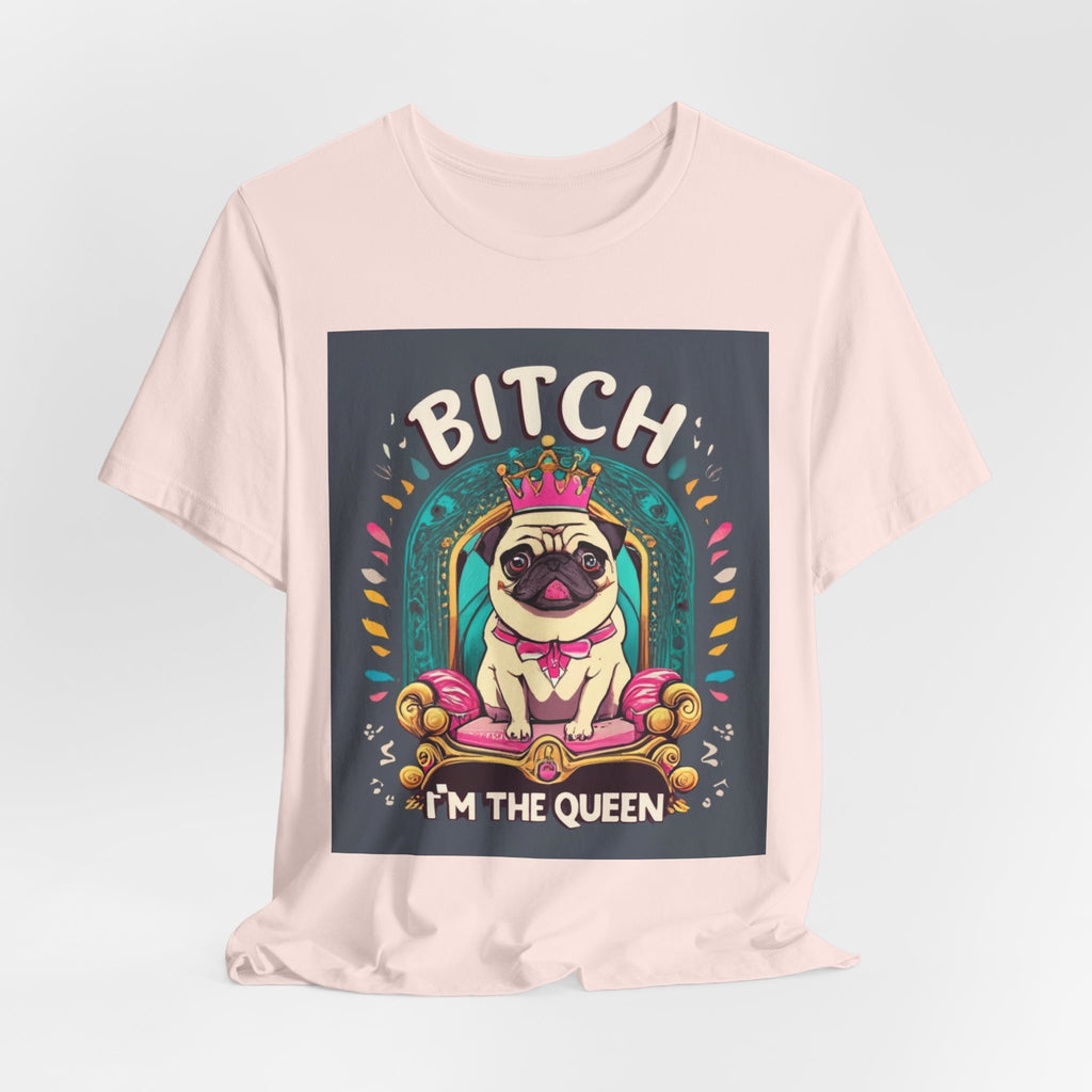 Pug Queen Tee — "Bitch, I'm the Queen" Funny Pug Dog Illustration