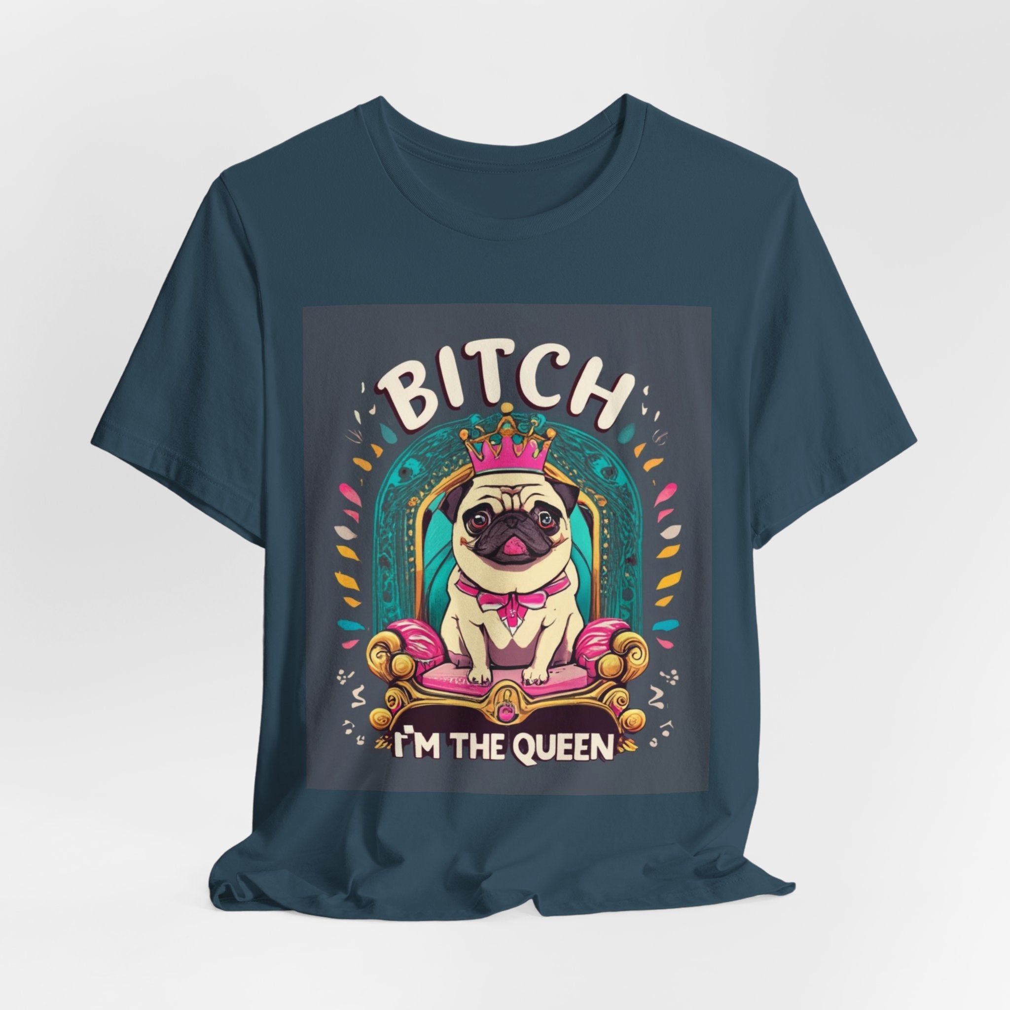Pug Queen Tee — "Bitch, I'm the Queen" Funny Pug Dog Illustration